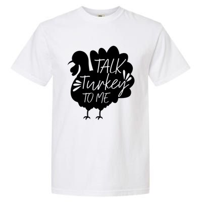 Talk Turkey To Me Gift Happy Thanksgiving Day Funny Gift Great Gift Garment-Dyed Heavyweight T-Shirt