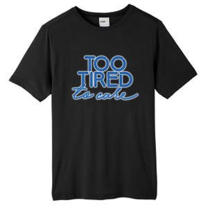 Too Tired To Care Gift Tall Fusion ChromaSoft Performance T-Shirt