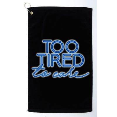 Too Tired To Care Gift Platinum Collection Golf Towel