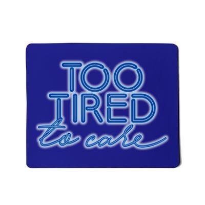 Too Tired To Care Gift Mousepad