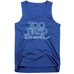 Too Tired To Care Gift Tank Top