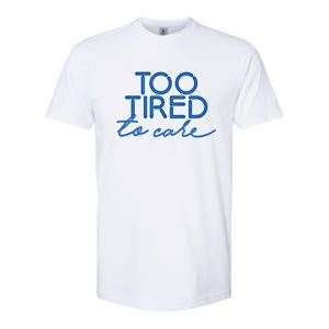 Too Tired To Care Gift Softstyle CVC T-Shirt