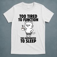 Too Tired To Function Too Caffeinated To Sleep T-Shirt