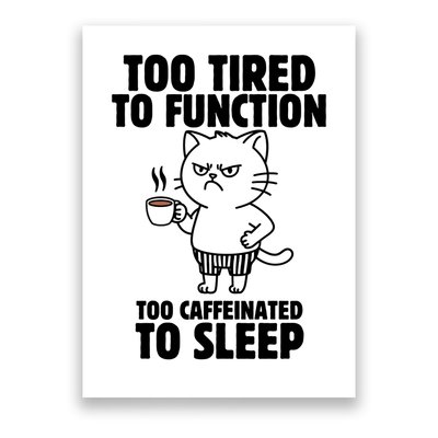 Too Tired To Function Too Caffeinated To Sleep Poster
