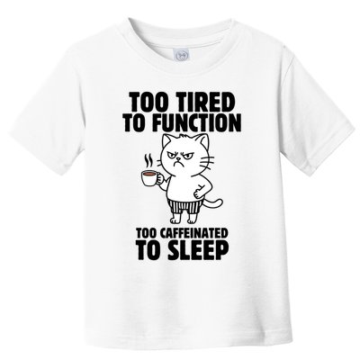 Too Tired To Function Too Caffeinated To Sleep Toddler T-Shirt