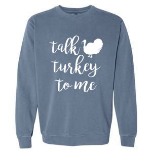 Talk Turkey To Me Gift Garment-Dyed Sweatshirt