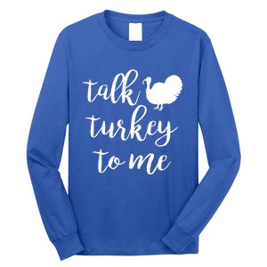 Talk Turkey To Me Gift Long Sleeve Shirt