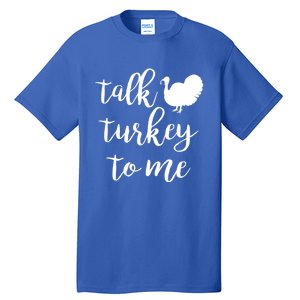 Talk Turkey To Me Gift Tall T-Shirt