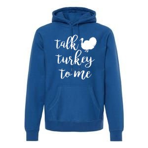 Talk Turkey To Me Gift Premium Hoodie