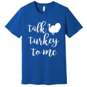 Talk Turkey To Me Gift Premium T-Shirt