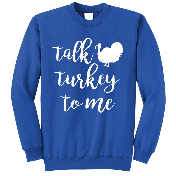 Talk Turkey To Me Gift Tall Sweatshirt