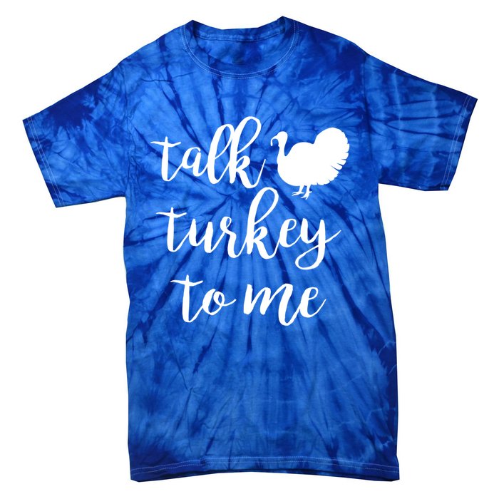 Talk Turkey To Me Gift Tie-Dye T-Shirt