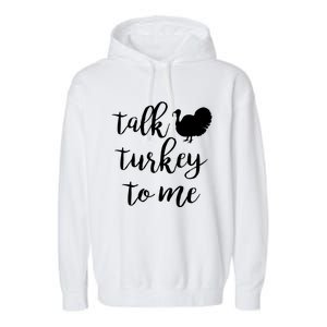 Talk Turkey To Me Gift Garment-Dyed Fleece Hoodie