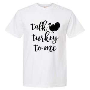 Talk Turkey To Me Gift Garment-Dyed Heavyweight T-Shirt