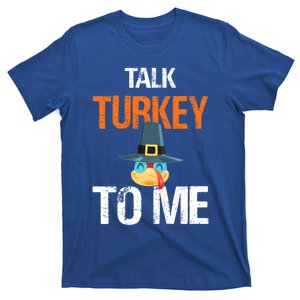 Talk Turkey To Me Thanksgiving Dinner Family Joke Meaningful Gift T-Shirt