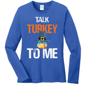 Talk Turkey To Me Thanksgiving Dinner Family Joke Meaningful Gift Ladies Long Sleeve Shirt