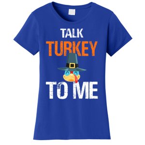 Talk Turkey To Me Thanksgiving Dinner Family Joke Meaningful Gift Women's T-Shirt