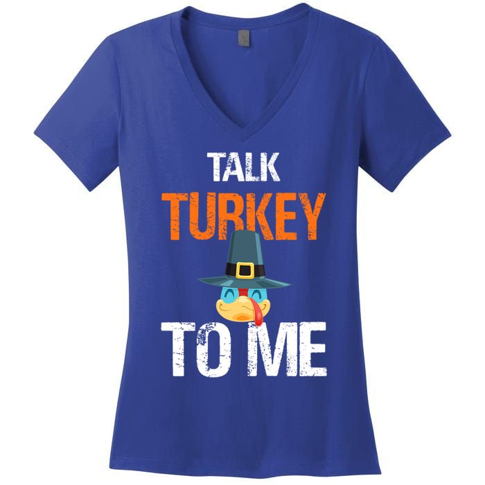 Talk Turkey To Me Thanksgiving Dinner Family Joke Meaningful Gift Women's V-Neck T-Shirt