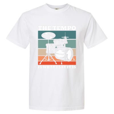 Tempo The Tempo Is What I Say It Is Drummer Tempo Drummers Gift Garment-Dyed Heavyweight T-Shirt