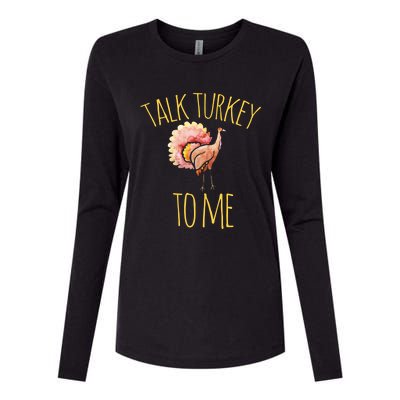 Talk Turkey To Me Gift Family Thanksgiving Dinner Womens Cotton Relaxed Long Sleeve T-Shirt