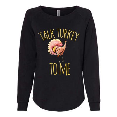 Talk Turkey To Me Gift Family Thanksgiving Dinner Womens California Wash Sweatshirt