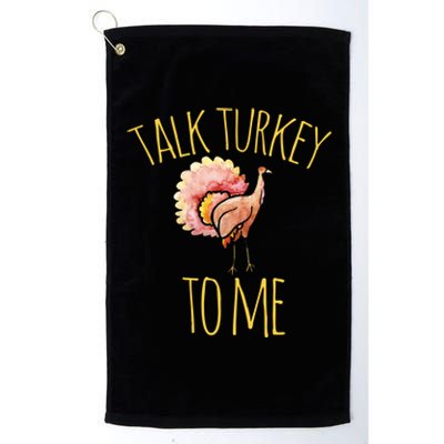 Talk Turkey To Me Gift Family Thanksgiving Dinner Platinum Collection Golf Towel