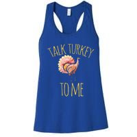 Talk Turkey To Me Gift Family Thanksgiving Dinner Women's Racerback Tank