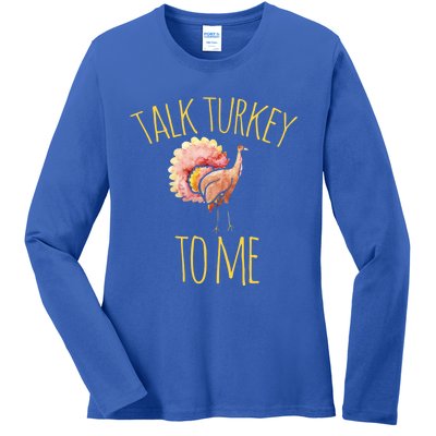 Talk Turkey To Me Gift Family Thanksgiving Dinner Ladies Long Sleeve Shirt