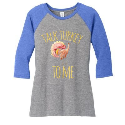 Talk Turkey To Me Gift Family Thanksgiving Dinner Women's Tri-Blend 3/4-Sleeve Raglan Shirt