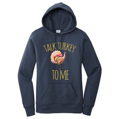 Talk Turkey To Me Gift Family Thanksgiving Dinner Women's Pullover Hoodie