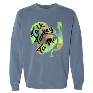 Talk Turkey To Me Thanksgiving Funny Cute Fall Turkey Cute Gift Garment-Dyed Sweatshirt