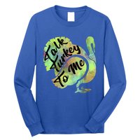 Talk Turkey To Me Thanksgiving Funny Cute Fall Turkey Cute Gift Long Sleeve Shirt