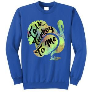 Talk Turkey To Me Thanksgiving Funny Cute Fall Turkey Cute Gift Sweatshirt