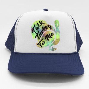 Talk Turkey To Me Thanksgiving Funny Cute Fall Turkey Cute Gift Trucker Hat