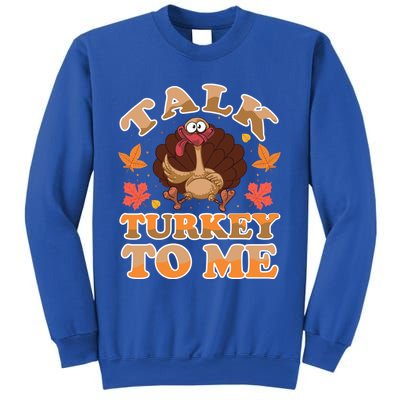 Talk Turkey To Me Turkey Day Family Thanksgiving Great Gift Sweatshirt