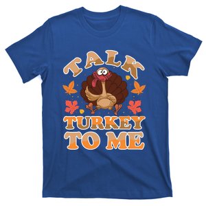 Talk Turkey To Me Turkey Day Family Thanksgiving Great Gift T-Shirt