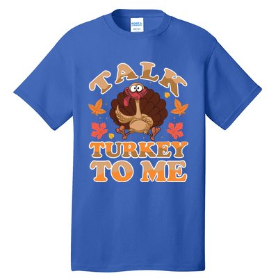 Talk Turkey To Me Turkey Day Family Thanksgiving Great Gift Tall T-Shirt