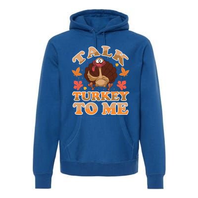 Talk Turkey To Me Turkey Day Family Thanksgiving Great Gift Premium Hoodie