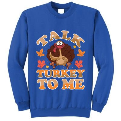 Talk Turkey To Me Turkey Day Family Thanksgiving Great Gift Tall Sweatshirt