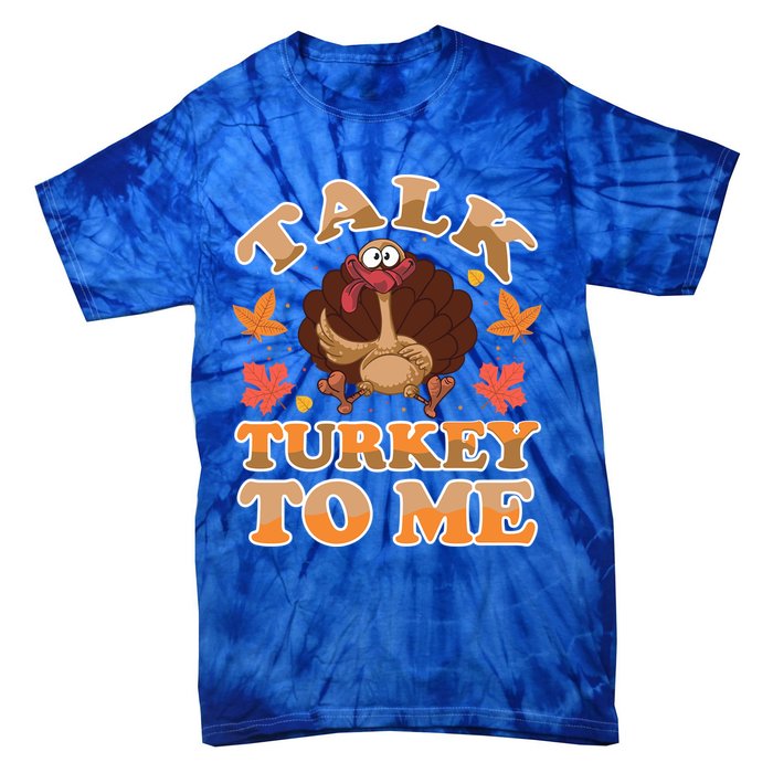 Talk Turkey To Me Turkey Day Family Thanksgiving Great Gift Tie-Dye T-Shirt