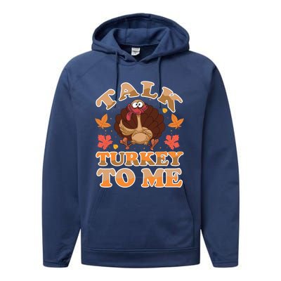 Talk Turkey To Me Turkey Day Family Thanksgiving Great Gift Performance Fleece Hoodie