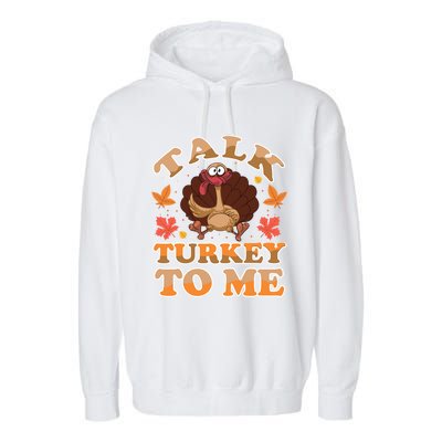 Talk Turkey To Me Turkey Day Family Thanksgiving Great Gift Garment-Dyed Fleece Hoodie