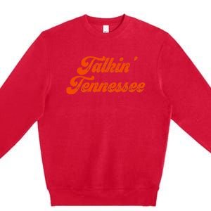 Talkin Tennessee Talking Tennessee Tn Orange Outfits Premium Crewneck Sweatshirt