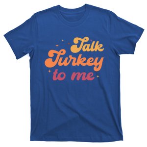 Talk Turkey To Me Leg Day Funny Thanksgiving Cool Gift T-Shirt