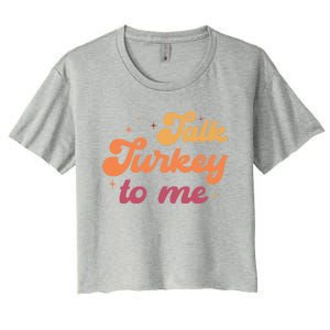 Talk Turkey To Me Leg Day Funny Thanksgiving Cool Gift Women's Crop Top Tee