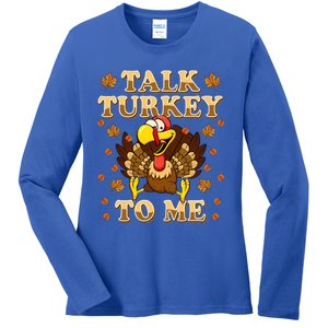 Talk Turkey To Me Gift Turkey Day Funny Thanksgiving Gift Ladies Long Sleeve Shirt