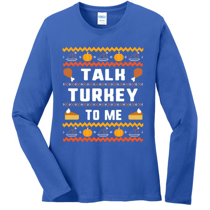 Talk Turkey To Me Thanksgiving Ugly Funny Gift Ladies Long Sleeve Shirt