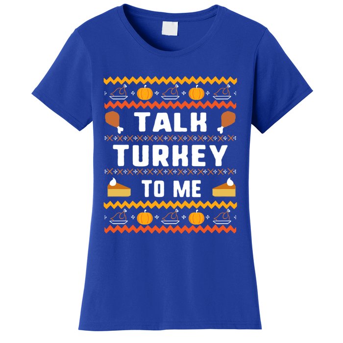 Talk Turkey To Me Thanksgiving Ugly Funny Gift Women's T-Shirt