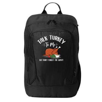 Talk Turkey To Me With Gravy Turkey Lover Thanksgiving Day Meaningful Gift City Backpack