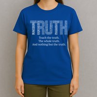 Teach The Truth The Whole Truth And Nothing But The Truth Cool Gift T-Shirt